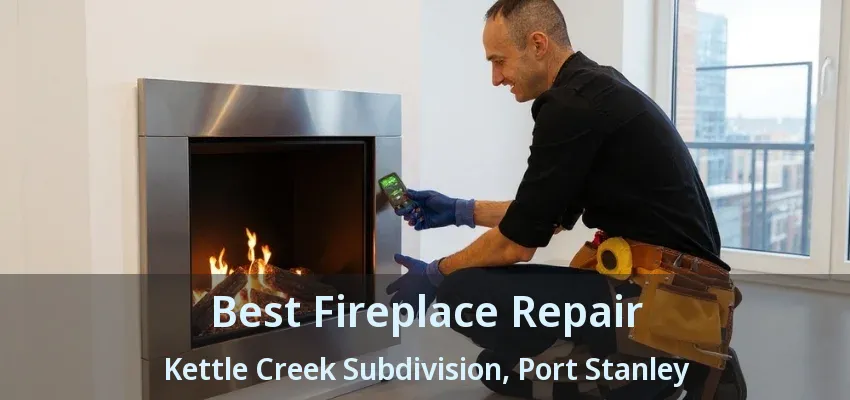 Best Fireplace Repair Kettle Creek Subdivision, Port Stanley - ON
