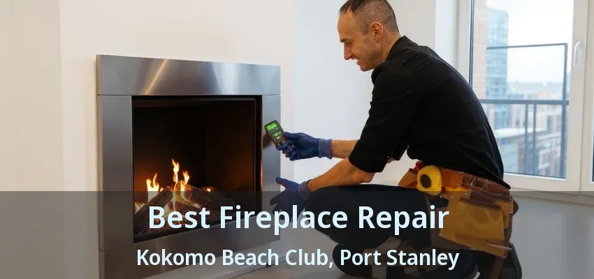 Best Fireplace Repair Kokomo Beach Club, Port Stanley - ON Best Fireplace Repair Kokomo Beach Club, Port Stanley - ON
