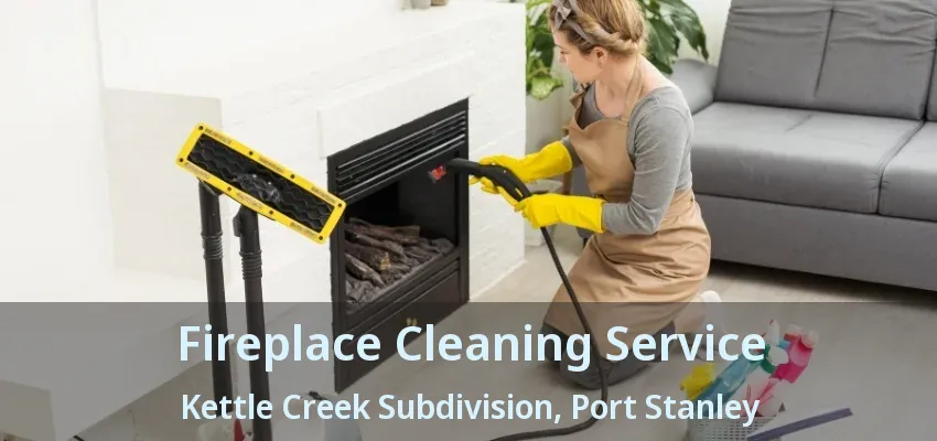 Fireplace Cleaning Service Kettle Creek Subdivision, Port Stanley - ON Fireplace Cleaning Service Kettle Creek Subdivision, Port Stanley - ON