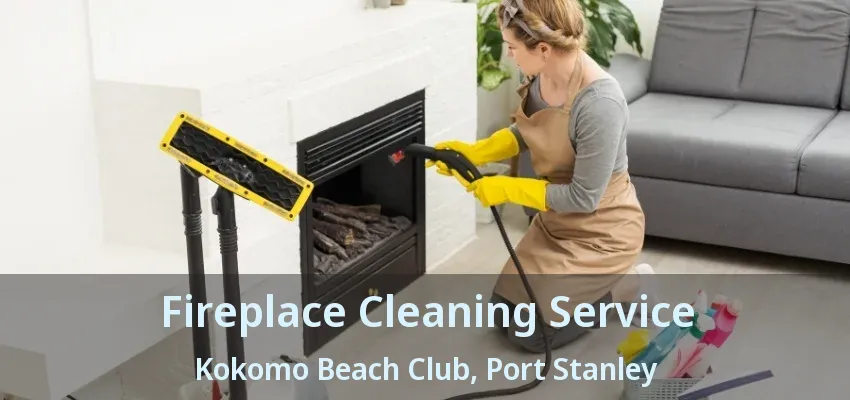 Fireplace Cleaning Service Kokomo Beach Club, Port Stanley - ON