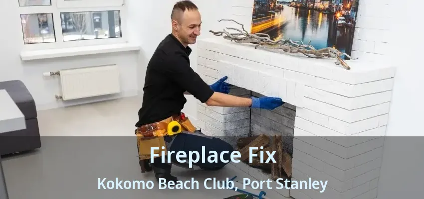 Fireplace Fix Kokomo Beach Club, Port Stanley - ON Fireplace Fix Kokomo Beach Club, Port Stanley - ON