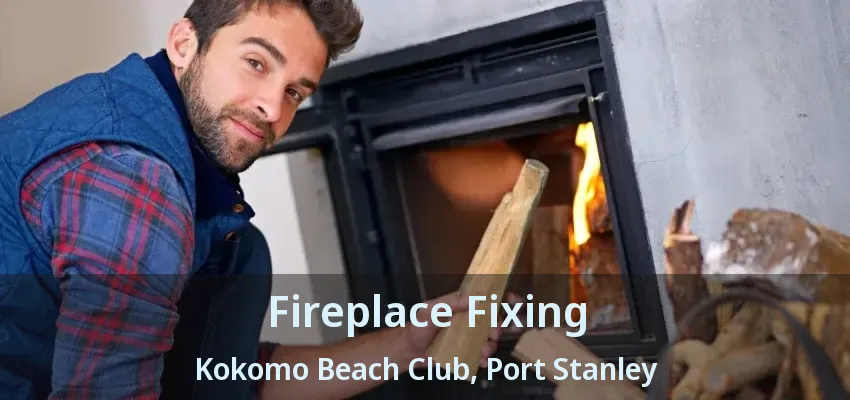 Fireplace Fixing Kokomo Beach Club, Port Stanley - ON Fireplace Fixing Kokomo Beach Club, Port Stanley - ON