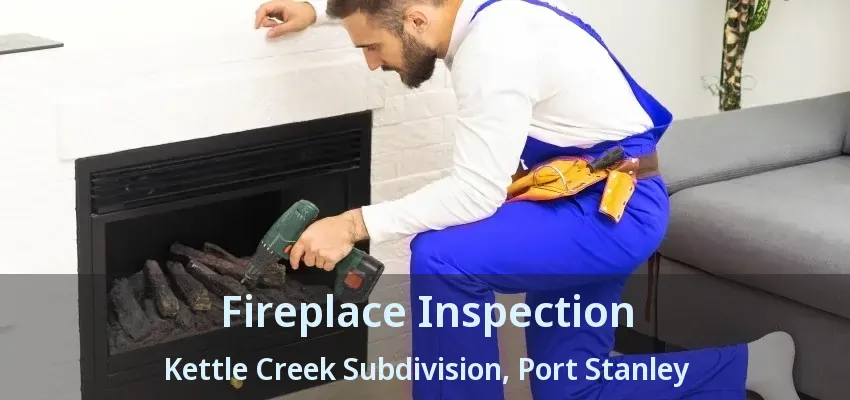 Fireplace Inspection Kettle Creek Subdivision, Port Stanley - ON Fireplace Inspection Kettle Creek Subdivision, Port Stanley - ON