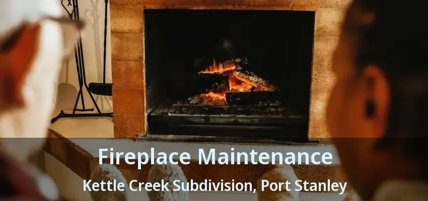 Fireplace Maintenance Kettle Creek Subdivision, Port Stanley - ON Fireplace Maintenance Kettle Creek Subdivision, Port Stanley - ON