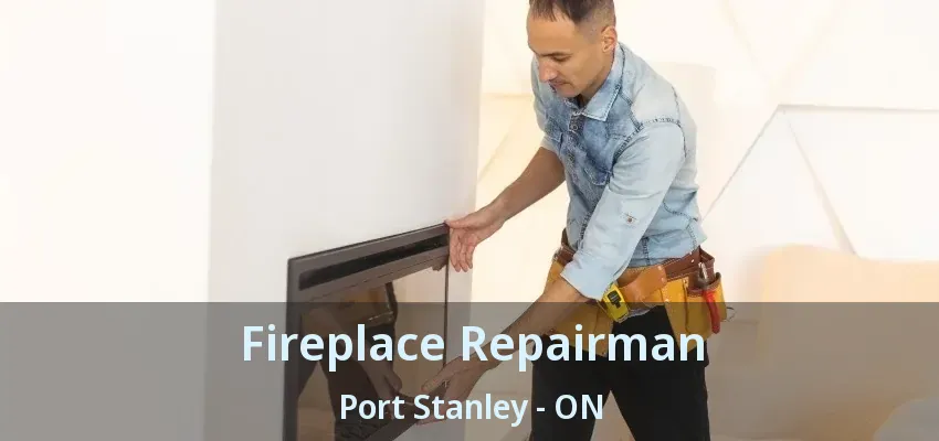 Fireplace Repairman Port Stanley - ON Fireplace Repairman Port Stanley - ON