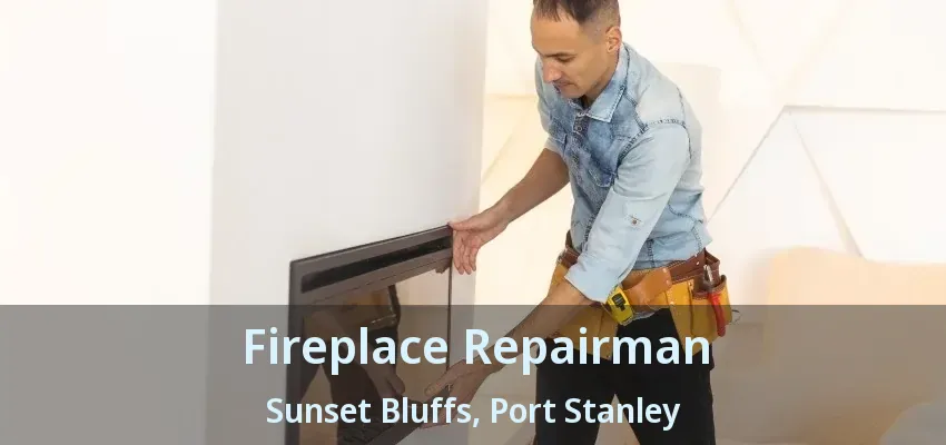 Fireplace Repairman Sunset Bluffs, Port Stanley - ON Fireplace Repairman Sunset Bluffs, Port Stanley - ON