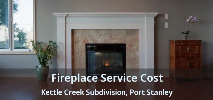 Fireplace Service Cost Kettle Creek Subdivision, Port Stanley - ON Fireplace Service Cost Kettle Creek Subdivision, Port Stanley - ON