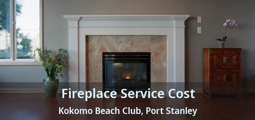 Fireplace Service Cost Kokomo Beach Club, Port Stanley - ON Fireplace Service Cost Kokomo Beach Club, Port Stanley - ON