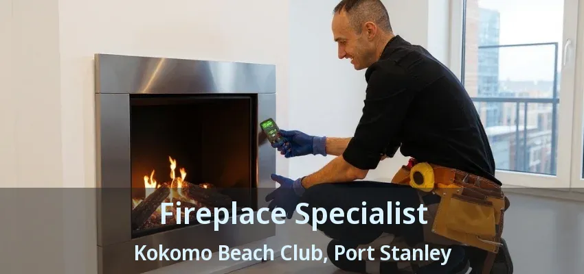 Fireplace Specialist Kokomo Beach Club, Port Stanley - ON Fireplace Specialist Kokomo Beach Club, Port Stanley - ON