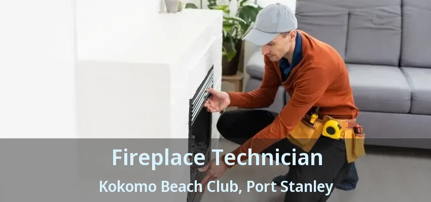 Fireplace Technician Kokomo Beach Club, Port Stanley - ON Fireplace Technician Kokomo Beach Club, Port Stanley - ON