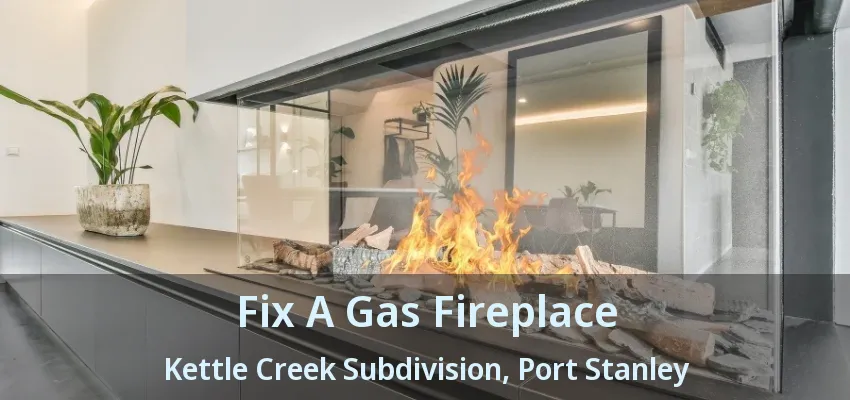 Fix A Gas Fireplace Kettle Creek Subdivision, Port Stanley - ON Fix A Gas Fireplace Kettle Creek Subdivision, Port Stanley - ON