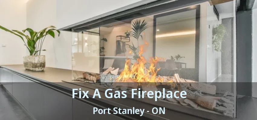 Fix A Gas Fireplace Port Stanley - ON Fix A Gas Fireplace Port Stanley - ON