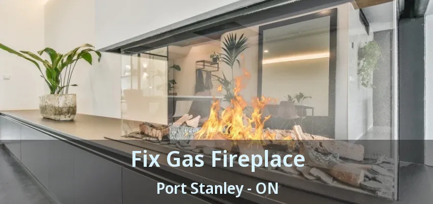 Fix Gas Fireplace Port Stanley - ON Fix Gas Fireplace Port Stanley - ON