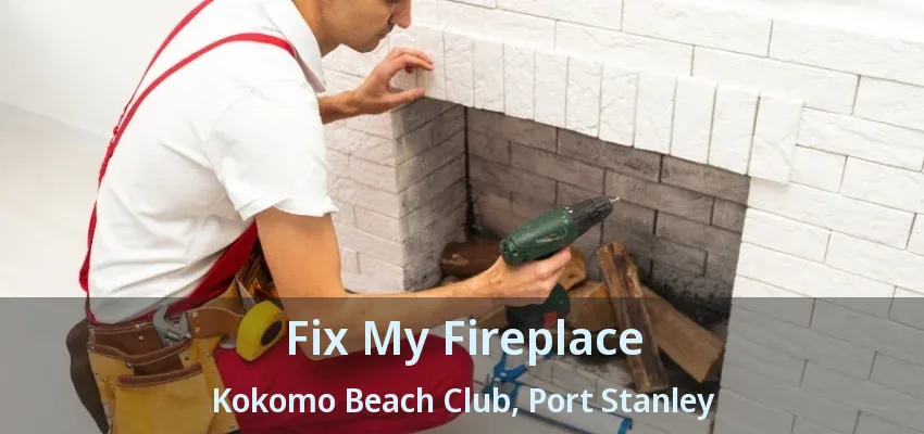 Fix My Fireplace Kokomo Beach Club, Port Stanley - ON Fix My Fireplace Kokomo Beach Club, Port Stanley - ON