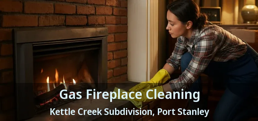 Gas Fireplace Cleaning Kettle Creek Subdivision, Port Stanley - ON Gas Fireplace Cleaning Kettle Creek Subdivision, Port Stanley - ON