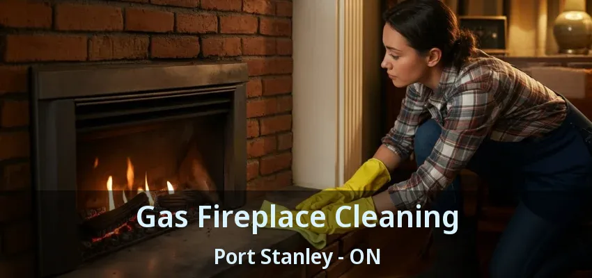 Gas Fireplace Cleaning Port Stanley - ON