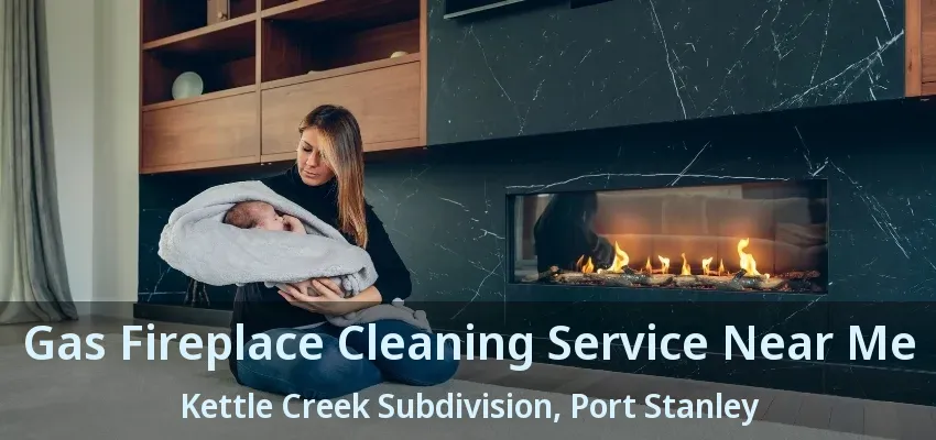 Gas Fireplace Cleaning Service Near Me Kettle Creek Subdivision, Port Stanley - ON Gas Fireplace Cleaning Service Near Me Kettle Creek Subdivision, Port Stanley - ON