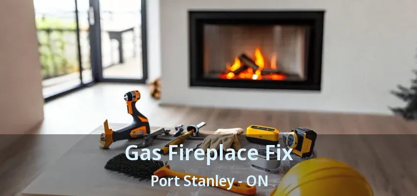Gas Fireplace Fix Port Stanley - ON Gas Fireplace Fix Port Stanley - ON
