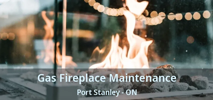 Gas Fireplace Maintenance Port Stanley - ON Gas Fireplace Maintenance Port Stanley - ON