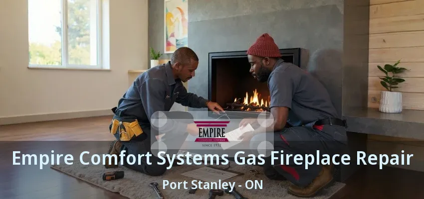 Empire Comfort Systems Gas Fireplace Repair Port Stanley - ON Empire Comfort Systems Gas Fireplace Repair Port Stanley - ON