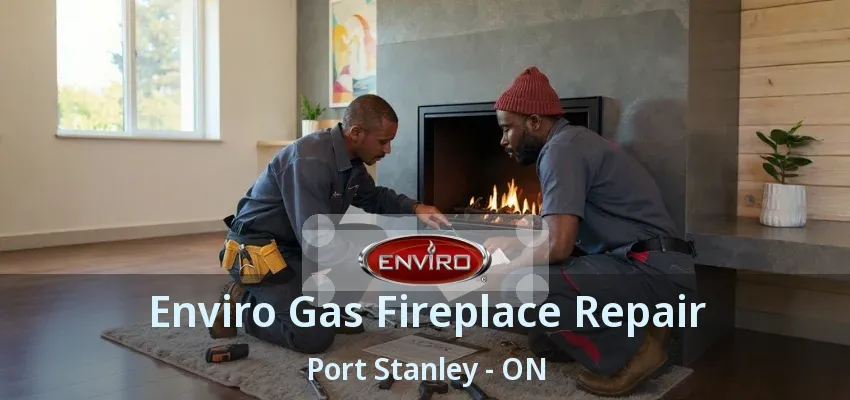 Enviro Gas Fireplace Repair Port Stanley - ON Enviro Gas Fireplace Repair Port Stanley - ON