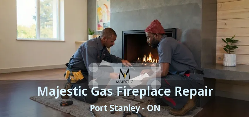 Majestic Gas Fireplace Repair Port Stanley - ON Majestic Gas Fireplace Repair Port Stanley - ON