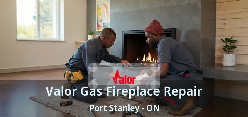 Valor Gas Fireplace Repair Port Stanley - ON Valor Gas Fireplace Repair Port Stanley - ON