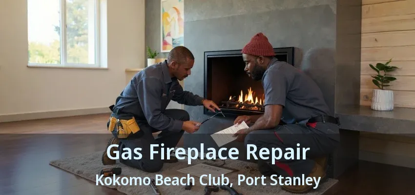 Gas Fireplace Repair Kokomo Beach Club, Port Stanley - ON Gas Fireplace Repair Kokomo Beach Club, Port Stanley - ON