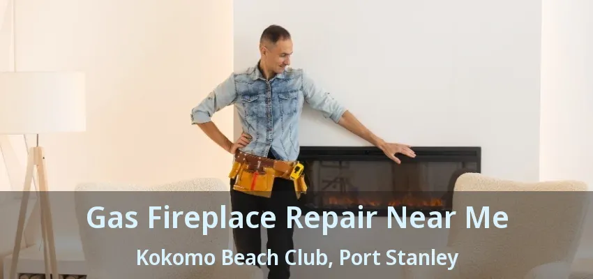 Gas Fireplace Repair Near Me Kokomo Beach Club, Port Stanley - ON Gas Fireplace Repair Near Me Kokomo Beach Club, Port Stanley - ON