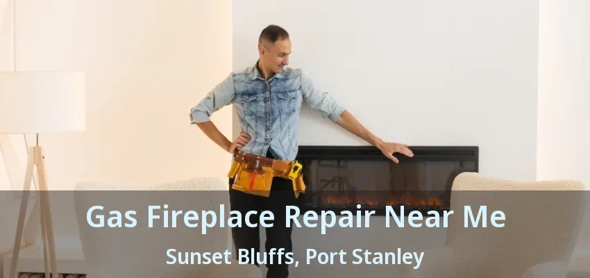 Gas Fireplace Repair Near Me Sunset Bluffs, Port Stanley - ON Gas Fireplace Repair Near Me Sunset Bluffs, Port Stanley - ON