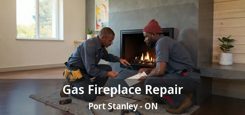 Gas Fireplace Repair Port Stanley - ON Gas Fireplace Repair Port Stanley - ON