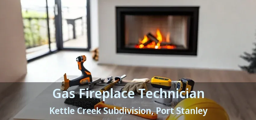 Gas Fireplace Technician Kettle Creek Subdivision, Port Stanley - ON Gas Fireplace Technician Kettle Creek Subdivision, Port Stanley - ON