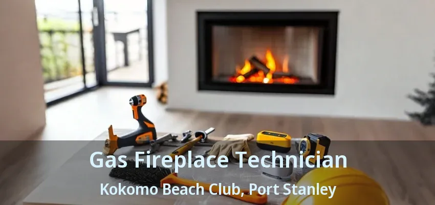 Gas Fireplace Technician Kokomo Beach Club, Port Stanley - ON Gas Fireplace Technician Kokomo Beach Club, Port Stanley - ON