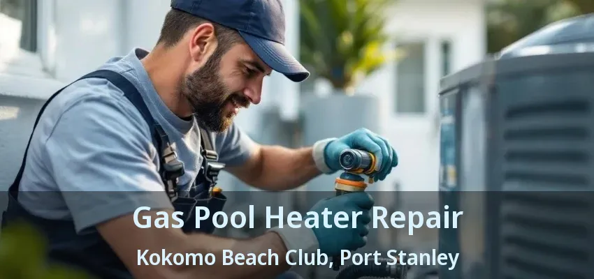 Gas Pool Heater Repair Kokomo Beach Club, Port Stanley - ON Gas Pool Heater Repair Kokomo Beach Club, Port Stanley - ON