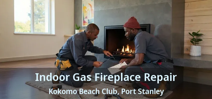 Indoor Gas Fireplace Repair Kokomo Beach Club, Port Stanley - ON Indoor Gas Fireplace Repair Kokomo Beach Club, Port Stanley - ON