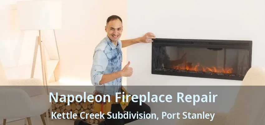 Napoleon Fireplace Repair Kettle Creek Subdivision, Port Stanley - ON