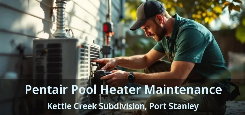 Pentair Pool Heater Maintenance Kettle Creek Subdivision, Port Stanley - ON Pentair Pool Heater Maintenance Kettle Creek Subdivision, Port Stanley - ON