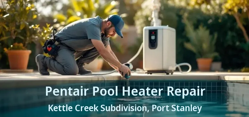Pentair Pool Heater Repair Kettle Creek Subdivision, Port Stanley - ON Pentair Pool Heater Repair Kettle Creek Subdivision, Port Stanley - ON