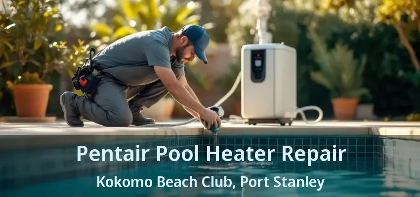 Pentair Pool Heater Repair Kokomo Beach Club, Port Stanley - ON