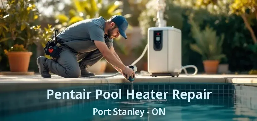 Pentair Pool Heater Repair Port Stanley - ON Pentair Pool Heater Repair Port Stanley - ON
