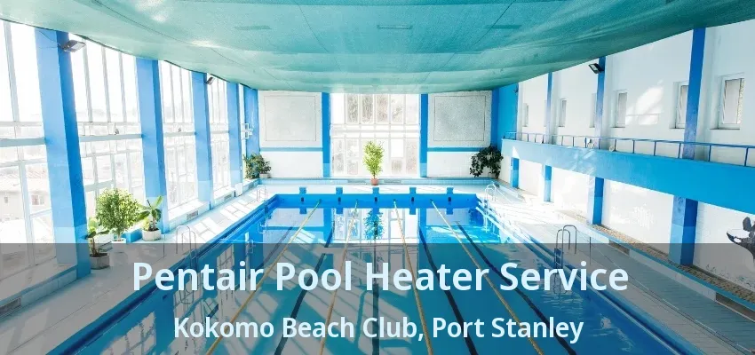 Pentair Pool Heater Service Kokomo Beach Club, Port Stanley - ON Pentair Pool Heater Service Kokomo Beach Club, Port Stanley - ON