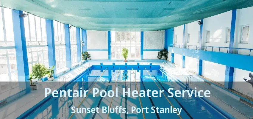 Pentair Pool Heater Service Sunset Bluffs, Port Stanley - ON Pentair Pool Heater Service Sunset Bluffs, Port Stanley - ON