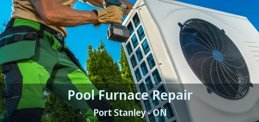 Pool Furnace Repair Port Stanley - ON Pool Furnace Repair Port Stanley - ON