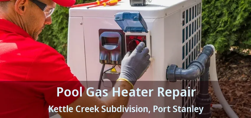 Pool Gas Heater Repair Kettle Creek Subdivision, Port Stanley - ON Pool Gas Heater Repair Kettle Creek Subdivision, Port Stanley - ON