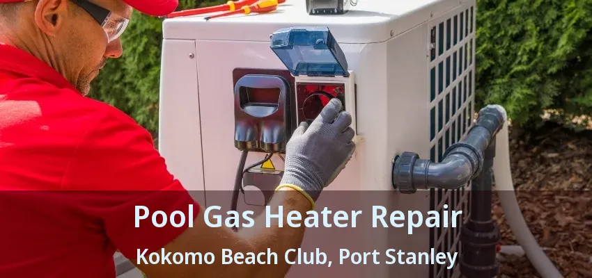 Pool Gas Heater Repair Kokomo Beach Club, Port Stanley - ON Pool Gas Heater Repair Kokomo Beach Club, Port Stanley - ON