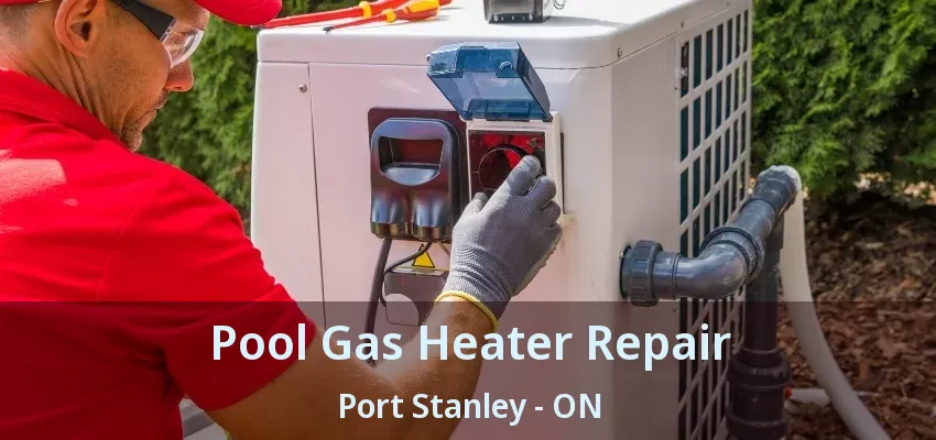 Pool Gas Heater Repair Port Stanley - ON Pool Gas Heater Repair Port Stanley - ON
