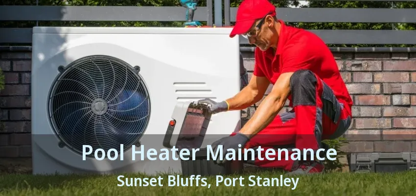Pool Heater Maintenance Sunset Bluffs, Port Stanley - ON Pool Heater Maintenance Sunset Bluffs, Port Stanley - ON