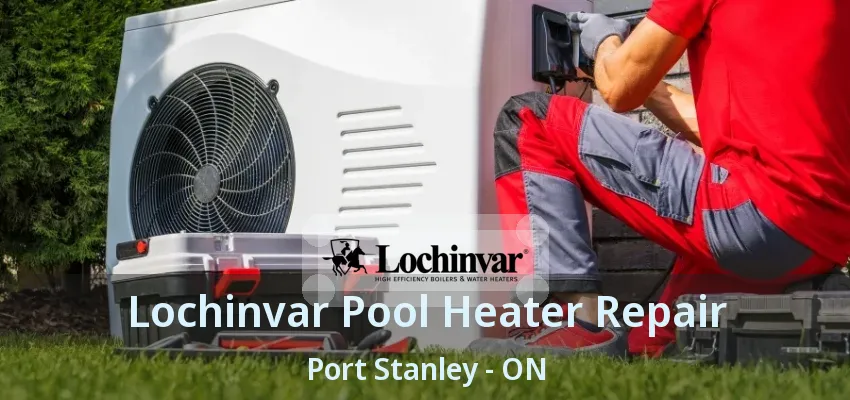 Lochinvar Pool Heater Repair Port Stanley - ON Lochinvar Pool Heater Repair Port Stanley - ON