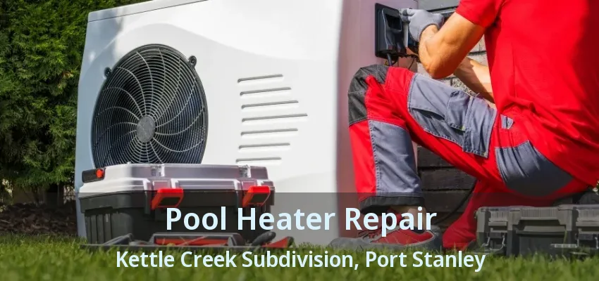 Pool Heater Repair Kettle Creek Subdivision, Port Stanley - ON Pool Heater Repair Kettle Creek Subdivision, Port Stanley - ON