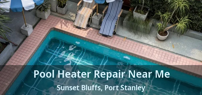 Pool Heater Repair Near Me Sunset Bluffs, Port Stanley - ON Pool Heater Repair Near Me Sunset Bluffs, Port Stanley - ON